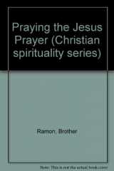 9780551015418-0551015411-Praying the Jesus Prayer: A Contemporary Introduction to an Ancient Method of Contemplative Prayer (Christian Spirituality Series)