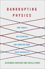 9781137278234-1137278234-Bankrupting Physics: How Today's Top Scientists are Gambling Away Their Credibility (MacSci)