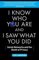 9781451651058-1451651058-I Know Who You Are and I Saw What You Did: Social Networks and the Death of Privacy