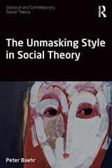 9781138091764-1138091766-The Unmasking Style in Social Theory (Classical and Contemporary Social Theory)