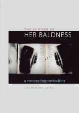 9780292702578-0292702574-The Summer of Her Baldness: A Cancer Improvisation (Constructs Series)