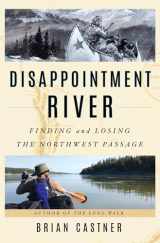 9780385541626-0385541627-Disappointment River: Finding and Losing the Northwest Passage