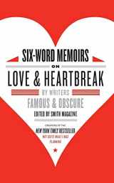9780061714627-0061714623-Six-Word Memoirs on Love and Heartbreak: by Writers Famous and Obscure