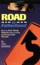 9781885356925-1885356927-ROAD to Fatherhood: How to Help Young Dads Become Loving and Responsible Parents