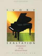 9780834190795-0834190796-Ivory Exaltation: Arrangements for the Advanced Pianist