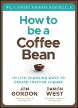 9781119430285-1119430283-How to Be a Coffee Bean: 111 Life-Changing Ways to Create Positive Change (Jon Gordon)