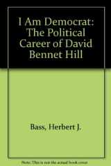 9780815600213-0815600216-"I Am Democrat": The Political Career of David Bennet Hill