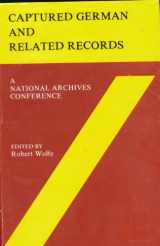 9780821401729-0821401726-Captured German and related records: A National Archives conference : papers and proceedings of the Conference on Captured German and Related Records, ... D.C (National Archives conferences ; v. 3)