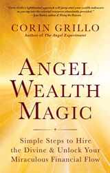 9781608688128-1608688127-Angel Wealth Magic: Simple Steps to Hire the Divine & Unlock Your Miraculous Financial Flow