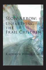 9781732952140-1732952140-Slow Arrow: Unearthing the Frail Children