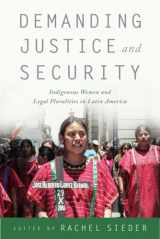 9780813587929-0813587921-Demanding Justice and Security: Indigenous Women and Legal Pluralities in Latin America