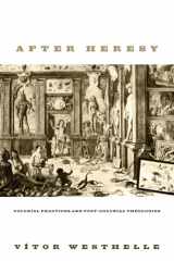 9781606080887-1606080881-After Heresy: Colonial Practices and Post-Colonial Theologies