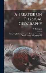 9781015418363-1015418368-A Treatise On Physical Geography: Comprising Hydrology, Geognosy, Geology, Meteorology, Botany, Zoology, and Anthropology