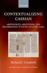 9780199213139-0199213135-Contextualizing Cassian: Aristocrats, Asceticism, and Reformation in Fifth-Century Gaul (Oxford Early Christian Studies)