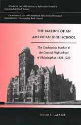9780300054699-0300054696-The Making of an American High School: The Credentials Market and the Central High School of Philadelphia, 1838-1939