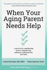 9781736153208-173615320X-When Your Aging Parent Needs Help: A Geriatrician's Step-by-Step Guide to Memory Loss, Resistance, Safety Worries, & More