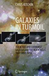 9781846286704-1846286700-Galaxies in Turmoil: The Active and Starburst Galaxies and the Black Holes That Drive Them
