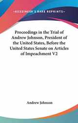 9780548230497-0548230498-Proceedings in the Trial of Andrew Johnson, President of the United States, Before the United States Senate on Articles of Impeachment V2