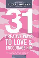 9780692997611-069299761X-31 Creative Ways To Love & Encourage Him Military Edition: One Month To a More Life Giving Relationship (31 Day Challenge Military Edition)