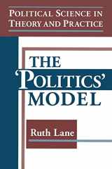9781563249402-1563249405-Political Science in Theory and Practice: The Politics Model: The Politics Model