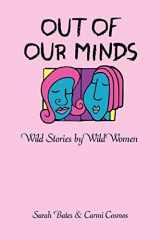 9780595371785-0595371787-OUT OF OUR MINDS: Wild Stories by Wild Women