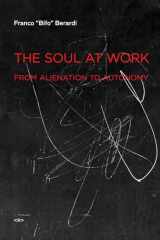 9781584350767-1584350768-The Soul at Work: From Alienation to Autonomy (Semiotext(e) / Foreign Agents)