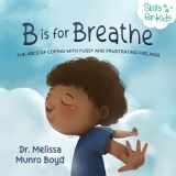 9780692189832-0692189831-B is for Breathe: The ABCs of Coping with Fussy and Frustrating Feelings (Kids Healthy Coping Skills Series)