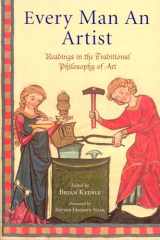 9780941532716-0941532712-Every Man an Artist: Readings in the Traditional Philosophy of Art (Library of Perennial Philosophy)