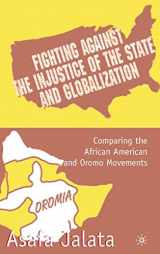 9780312239725-0312239726-Fighting Against the Injustice of the State and Globalization: Comparing the African American and Oromo Movements
