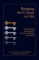 9781886602144-188660214X-Bringing the Course to Life: How to Unlock the Meaning of a Course in Miracles for Yourself
