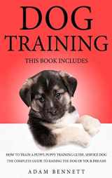 9781801156370-1801156379-Dog Training: 3 Books in 1: The Complete Guide to Raising the Dog of Your Dreams (How to Train a Puppy, Puppy Training Guide, Service Dog)