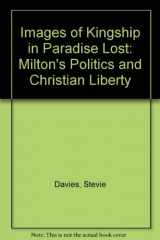 9780826203922-0826203922-Images of Kingship in Paradise Lost: Milton's Politics and Christian Liberty