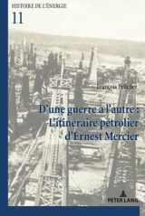 9782807615304-2807615309-D'une guerre à l'autre : L'itinéraire pétrolier d’Ernest Mercier (Histoire de l’énergie/History of Energy) (French Edition)