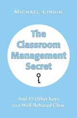 9781889236278-1889236276-The Classroom Management Secret: And 45 Other Keys to a Well-Behaved Class