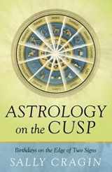 9780738731544-0738731544-Astrology on the Cusp: Birthdays on the Edge of Two Signs
