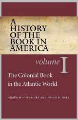 9780807834046-0807834041-A History of the Book in America: Volume 1: The Colonial Book in the Atlantic World