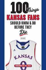 9781600788178-1600788173-100 Things Kansas Fans Should Know & Do Before They Die (100 Things...Fans Should Know)