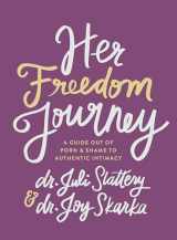 9780802432704-0802432700-Her Freedom Journey: A Guide Out of Porn and Shame to Authentic Intimacy