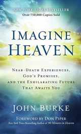 9781540901828-1540901823-Imagine Heaven: Near-Death Experiences, God's Promises, and the Exhilarating Future That Awaits You