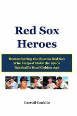 9781484071373-1484071379-Red Sox Heroes: Remembering the Boston Red Sox Who Helped Make the 1960s Baseball's Real Golden Age