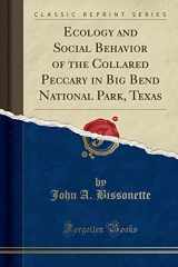 9780266123873-0266123872-Ecology and Social Behavior of the Collared Peccary in Big Bend National Park, Texas (Classic Reprint)