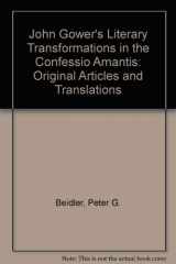 9780819125972-0819125970-John Gower's Literary Transformations in the Confessio Amantis: Original Articles and Translations