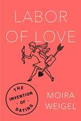 9780374536954-0374536953-Labor of Love: The Invention of Dating