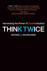 9781422187388-1422187381-Think Twice: Harnessing the Power of Counterintuition