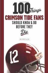 9781600781032-1600781039-100 Things Crimson Tide Fans Should Know & Do Before They Die (100 Things...Fans Should Know)