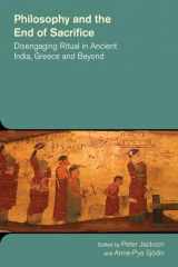 9781781791257-1781791252-Philosophy and the End of Sacrifice: Disengaging Ritual in Ancient India, Greece and Beyond (The Study of Religion in a Global Context)