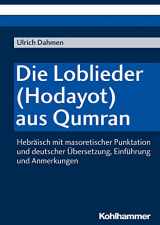 9783170354739-3170354736-Die Loblieder (Hodayot) Aus Qumran: Hebraisch Mit Masoretischer Punktation Und Deutscher Ubersetzung, Einfuhrung Und Anmerkungen (German Edition)