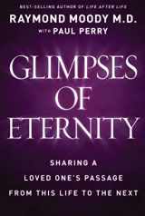 9780824948139-0824948130-Glimpses of Eternity: Sharing a Loved One's Passage from This Life to the Next