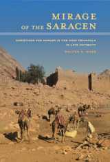 9780520283770-0520283775-Mirage of the Saracen: Christians and Nomads in the Sinai Peninsula in Late Antiquity (Volume 54) (Transformation of the Classical Heritage)