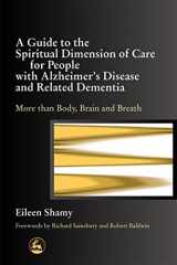 9781843101291-1843101297-A Guide to the Spiritual Dimension of Care for People with Alzheimer's Disease and Related Dementia: More than Body, Brain and Breath